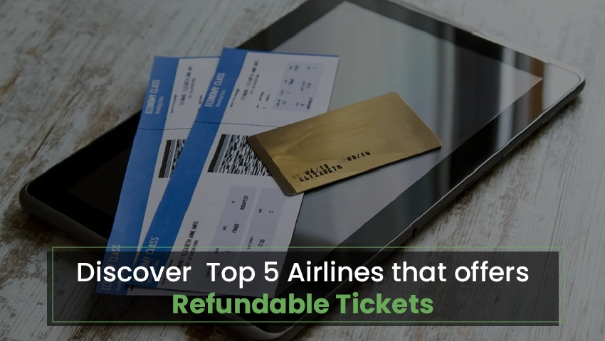 Top 5 Airlines that offer Refundable Tickets