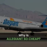 Why is Allegiant Airlines so cheap?