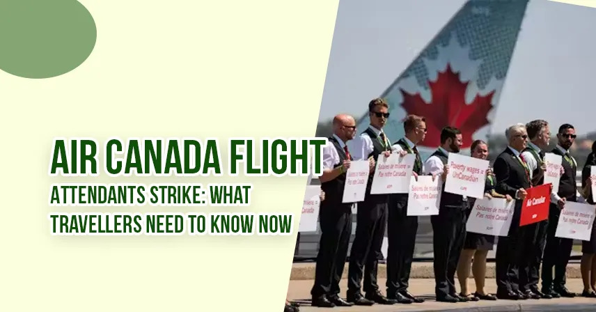 Air Canada Flight Attendants Strike What Travellers Need to Know Now