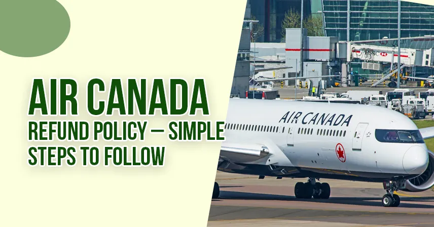 Air Canada Refund Policy – Simple Steps to Follow
