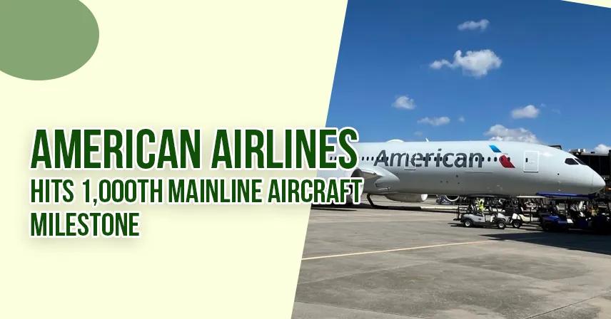 American Airlines Hits 1,000th Mainline Aircraft Milestone