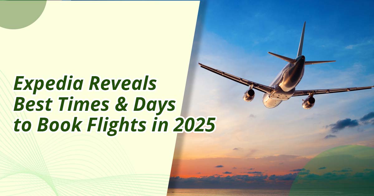 Expedia Discloses Best Times and Days to Book Flights in 2025