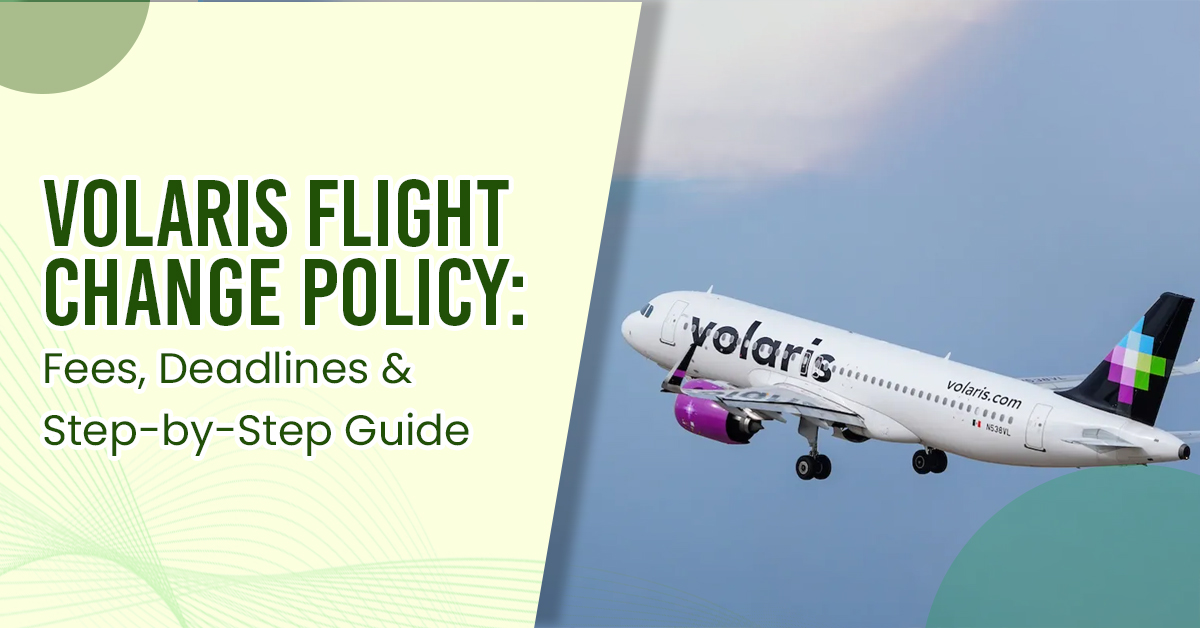 Volaris Flight Change Policy Fees Deadlines & Step-by-Step Guide