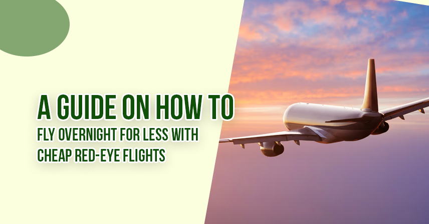 A Guide on How to Fly Overnight For Less With Cheap Red-Eye Flights