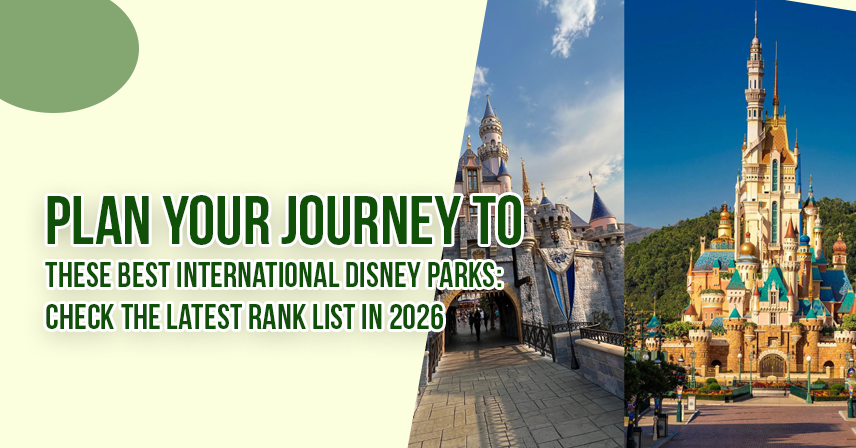 Plan Your Journey to these Best international Disney parks Check the Latest Rank List in 2026