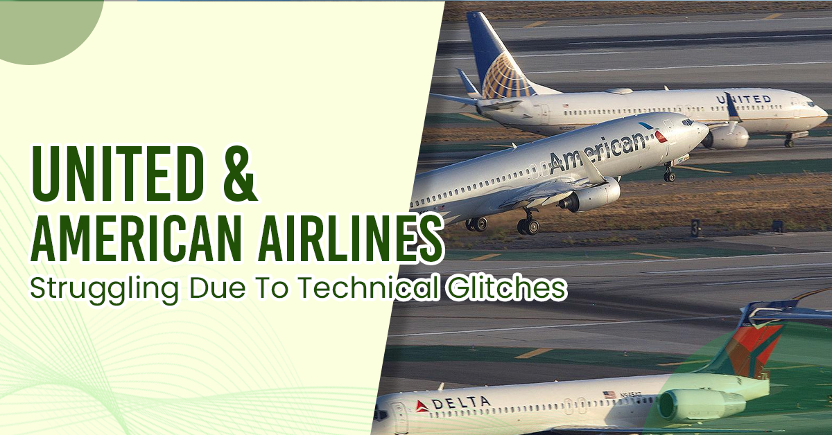 United & American Airlines Struggling Due To Technical Glitches