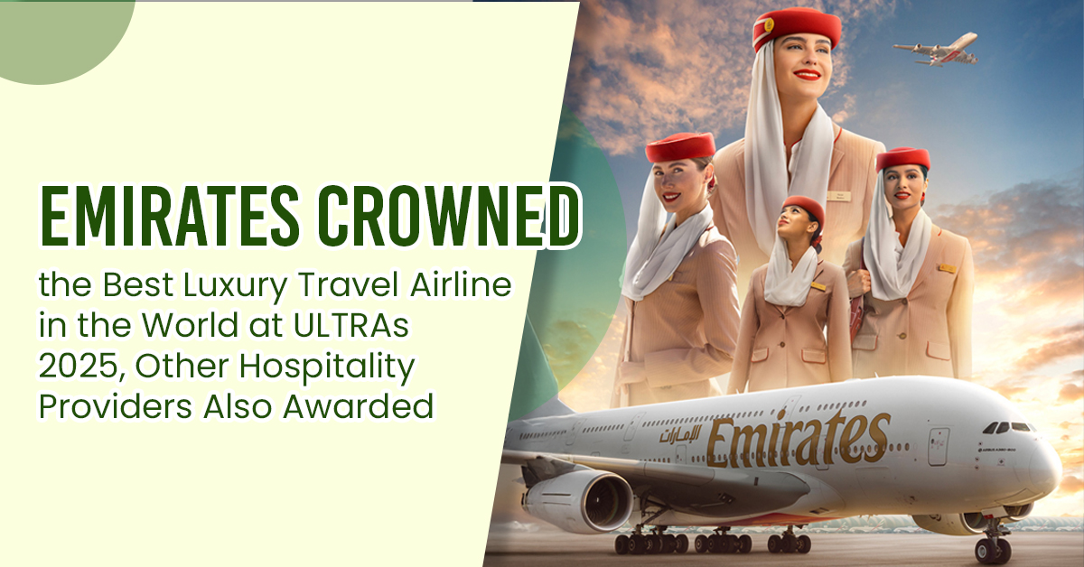 Emirates Crowned the Best Luxury Travel Airline in the World at ULTRAs 2025, Other Hospitality Providers Also Awarded copy