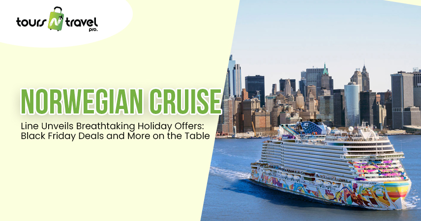 Norwegian Cruise Line Unveils Breathtaking Holiday Offers Black Friday Deals and More on the Table