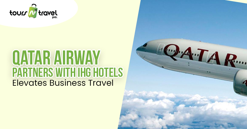 Qatar Airways Partners with IHG Hotels Elevates Business Travel