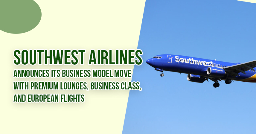 Southwest Airlines Announces Its Business Model Move with Premium Lounges, Business Class, and European Flights