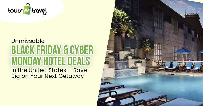 Unmissable Black Friday & Cyber Monday Hotel Deals in the United States – Save Big on Your Next Getaway