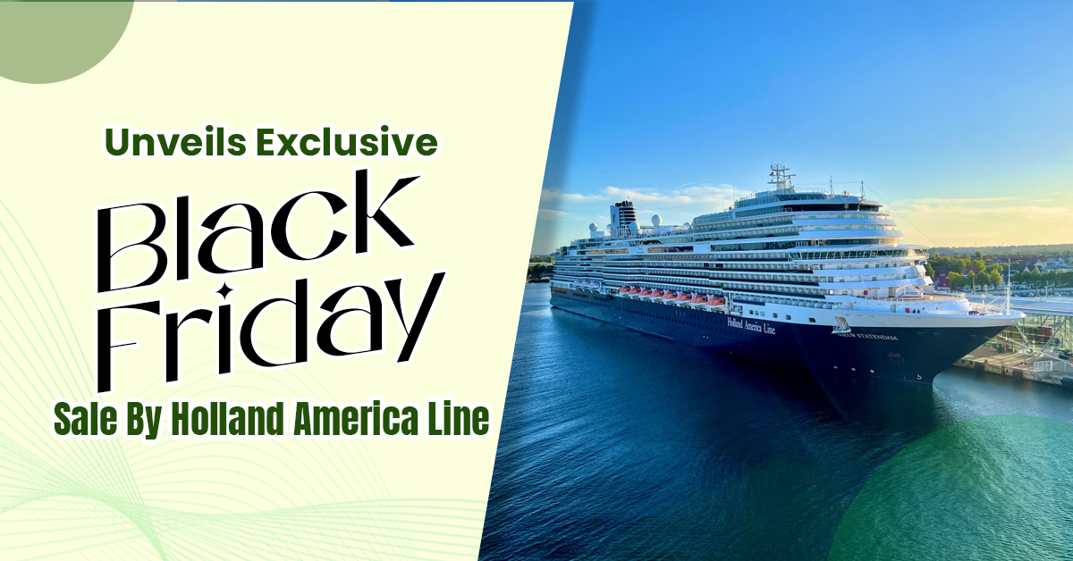 Unveils Exclusive Black Friday Sale By Holland America Line