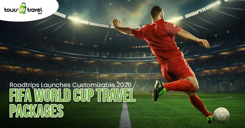 Roadtrips Launches Customizable 2026 FIFA World Cup Travel Packages