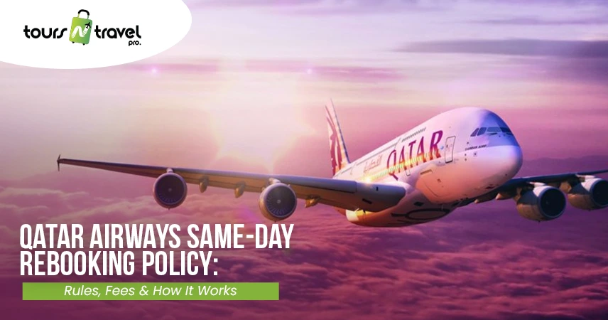 Qatar Airways Same-Day Rebooking Policy Rules, Fees & How It Works