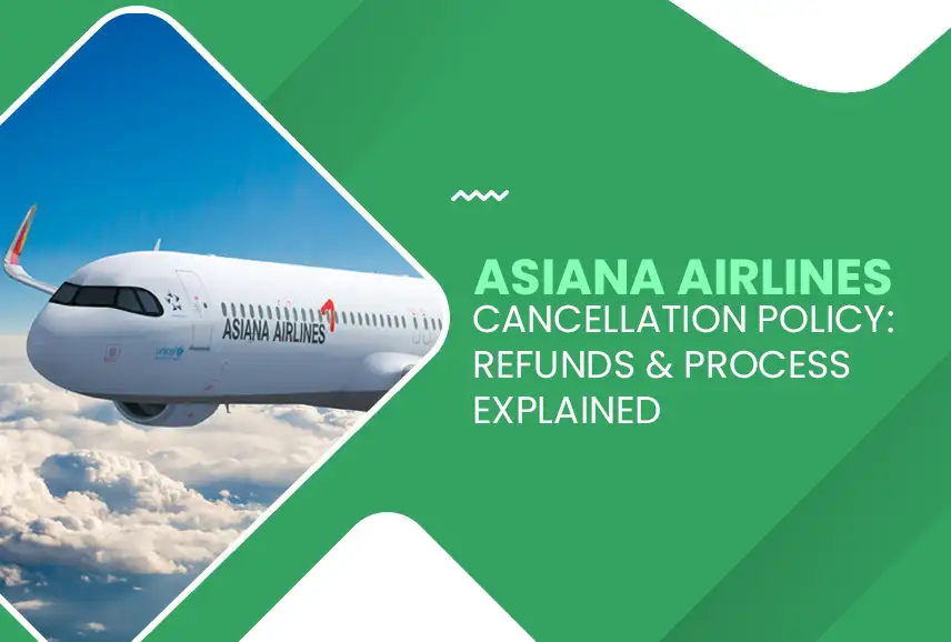 Asiana Airlines Cancellation Policy: Refunds & Process Explained